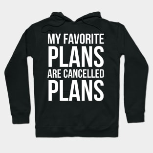 My Favorite Plans Are Cancelled Plans Hoodie